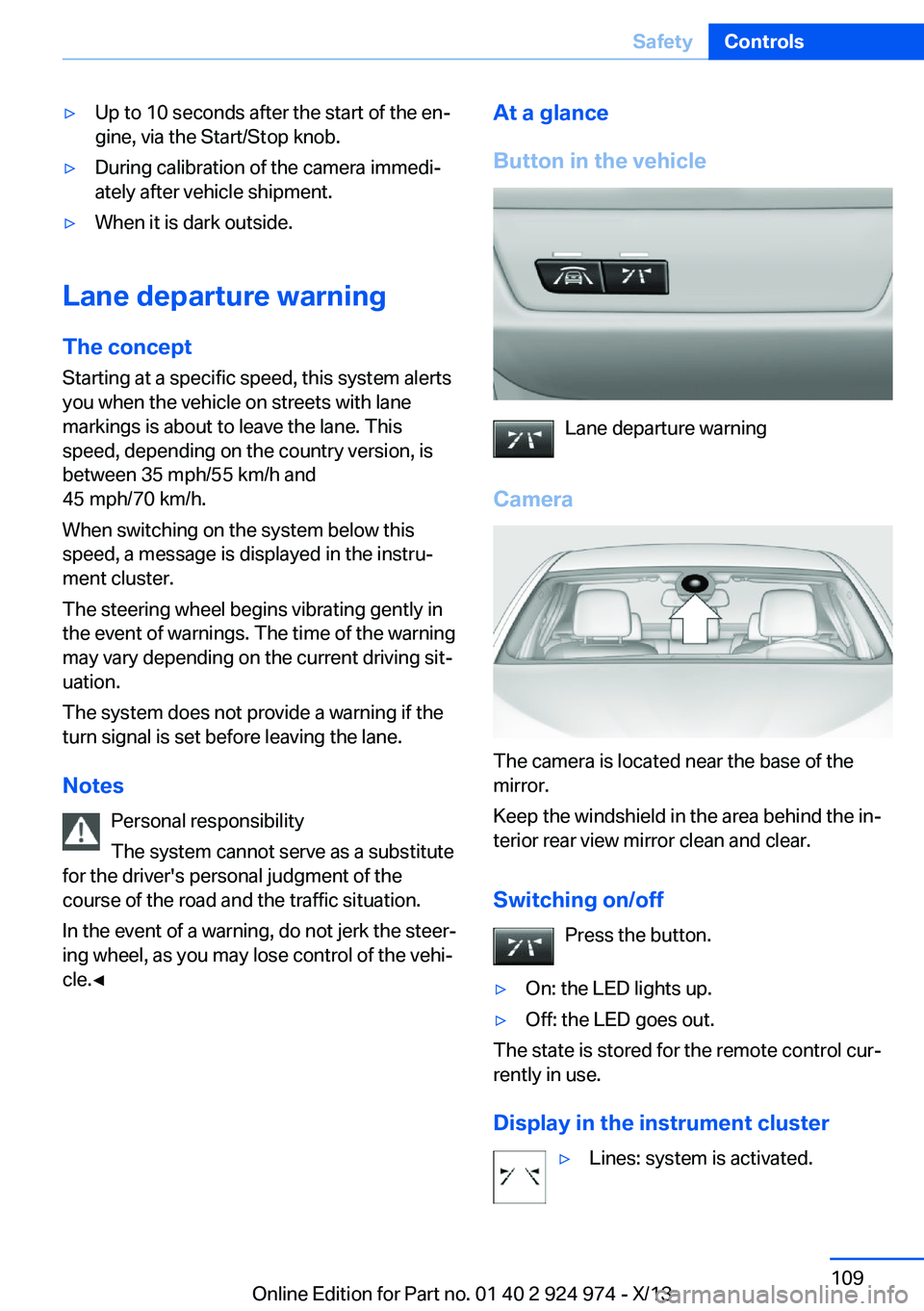 BMW 228ICOUPE 2014  Owners Manual ▷Up to 10 seconds after the start of the en‐
gine, via the Start/Stop knob.▷During calibration of the camera immedi‐
ately after vehicle shipment.▷When it is dark outside.
Lane departure war