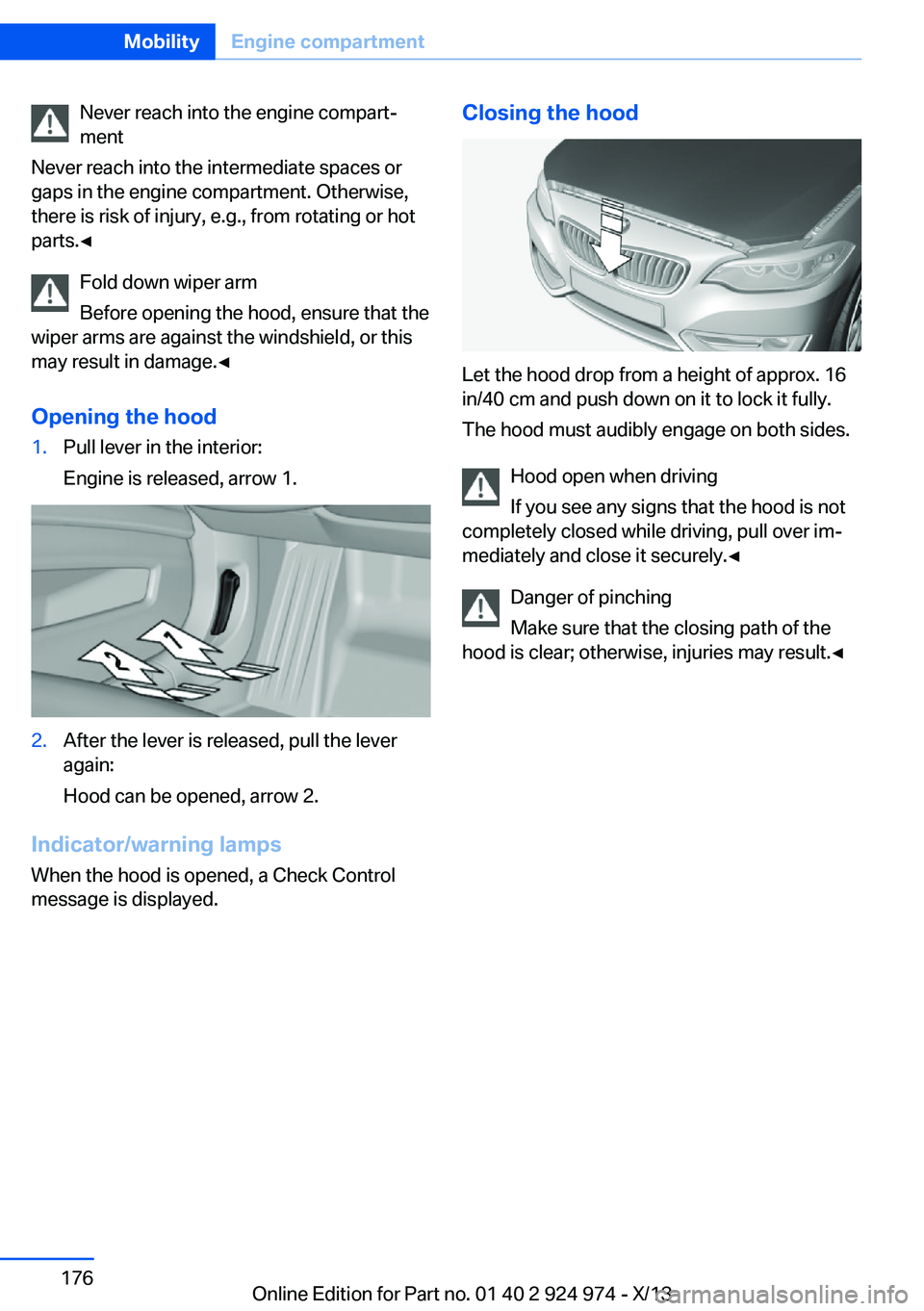 BMW 228ICOUPE 2014  Owners Manual Never reach into the engine compart‐
ment
Never reach into the intermediate spaces or
gaps in the engine compartment. Otherwise,
there is risk of injury, e.g., from rotating or hot
parts.◀
Fold do