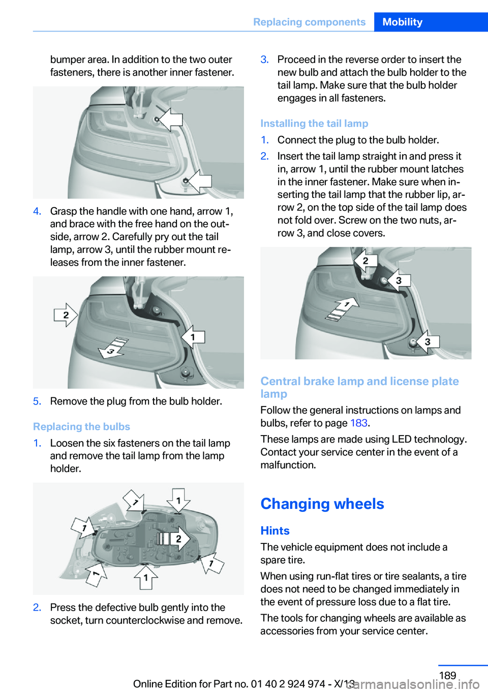 BMW 228ICOUPE 2014  Owners Manual bumper area. In addition to the two outer
fasteners, there is another inner fastener.4.Grasp the handle with one hand, arrow 1,
and brace with the free hand on the out‐
side, arrow 2. Carefully pry 