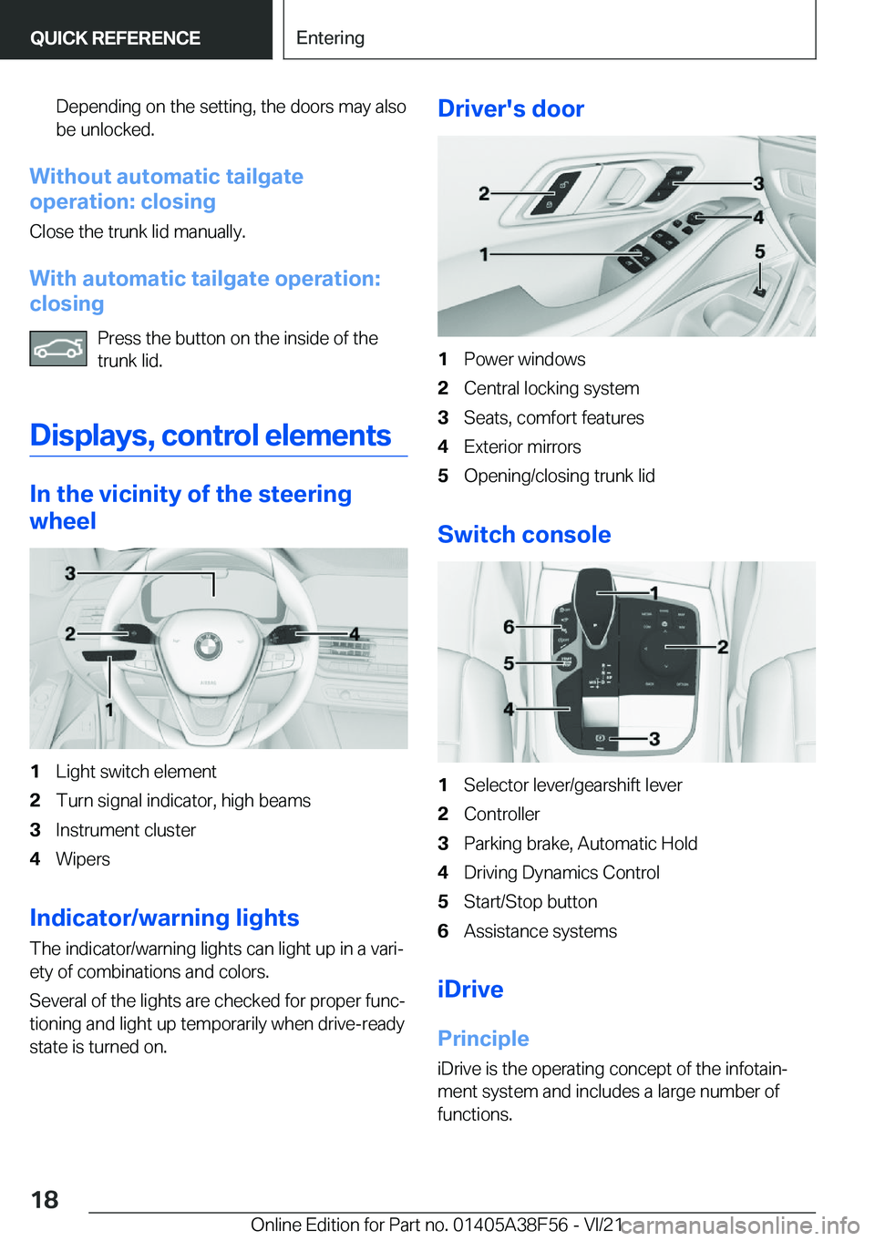 BMW 3 SERIES 2022  Owners Manual �D�e�p�e�n�d�i�n�g��o�n��t�h�e��s�e�t�t�i�n�g�,��t�h�e��d�o�o�r�s��m�a�y��a�l�s�o�b�e��u�n�l�o�c�k�e�d�.
�W�i�t�h�o�u�t��a�u�t�o�m�a�t�i�c��t�a�i�l�g�a�t�e
�o�p�e�r�a�t�i�o�n�:��c�l�o�s�i�n