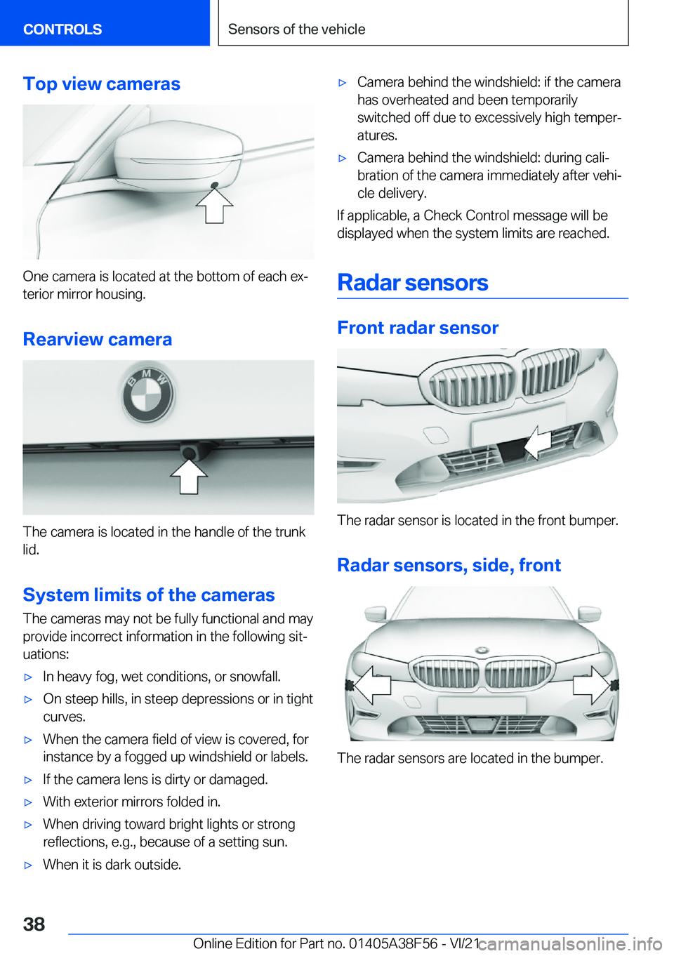 BMW 3 SERIES 2022  Owners Manual �T�o�p��v�i�e�w��c�a�m�e�r�a�s
�O�n�e��c�a�m�e�r�a��i�s��l�o�c�a�t�e�d��a�t��t�h�e��b�o�t�t�o�m��o�f��e�a�c�h��e�x#j�t�e�r�i�o�r��m�i�r�r�o�r��h�o�u�s�i�n�g�.
�R�e�a�r�v�i�e�w��c�a�m�e�r