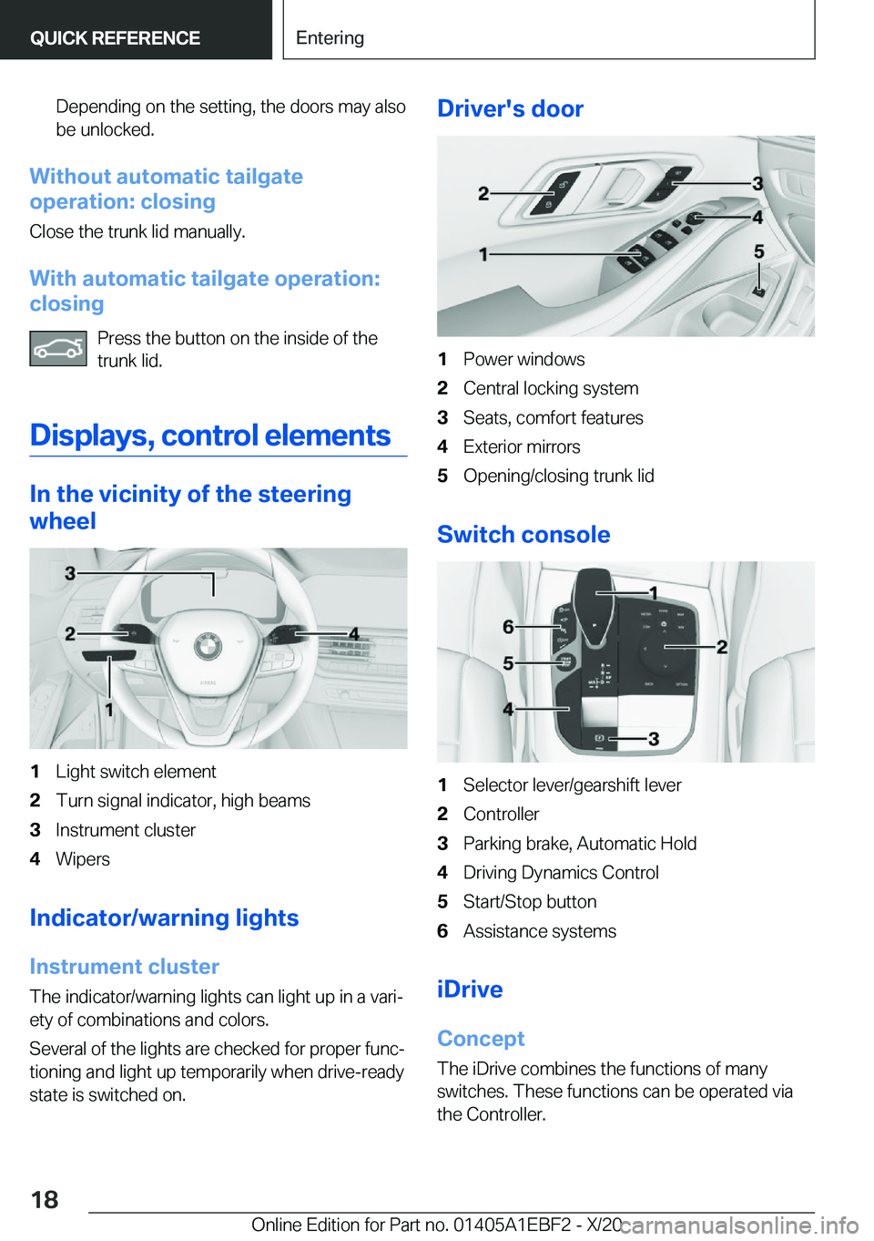 BMW 3 SERIES 2021  Owners Manual �D�e�p�e�n�d�i�n�g��o�n��t�h�e��s�e�t�t�i�n�g�,��t�h�e��d�o�o�r�s��m�a�y��a�l�s�o�b�e��u�n�l�o�c�k�e�d�.
�W�i�t�h�o�u�t��a�u�t�o�m�a�t�i�c��t�a�i�l�g�a�t�e
�o�p�e�r�a�t�i�o�n�:��c�l�o�s�i�n
