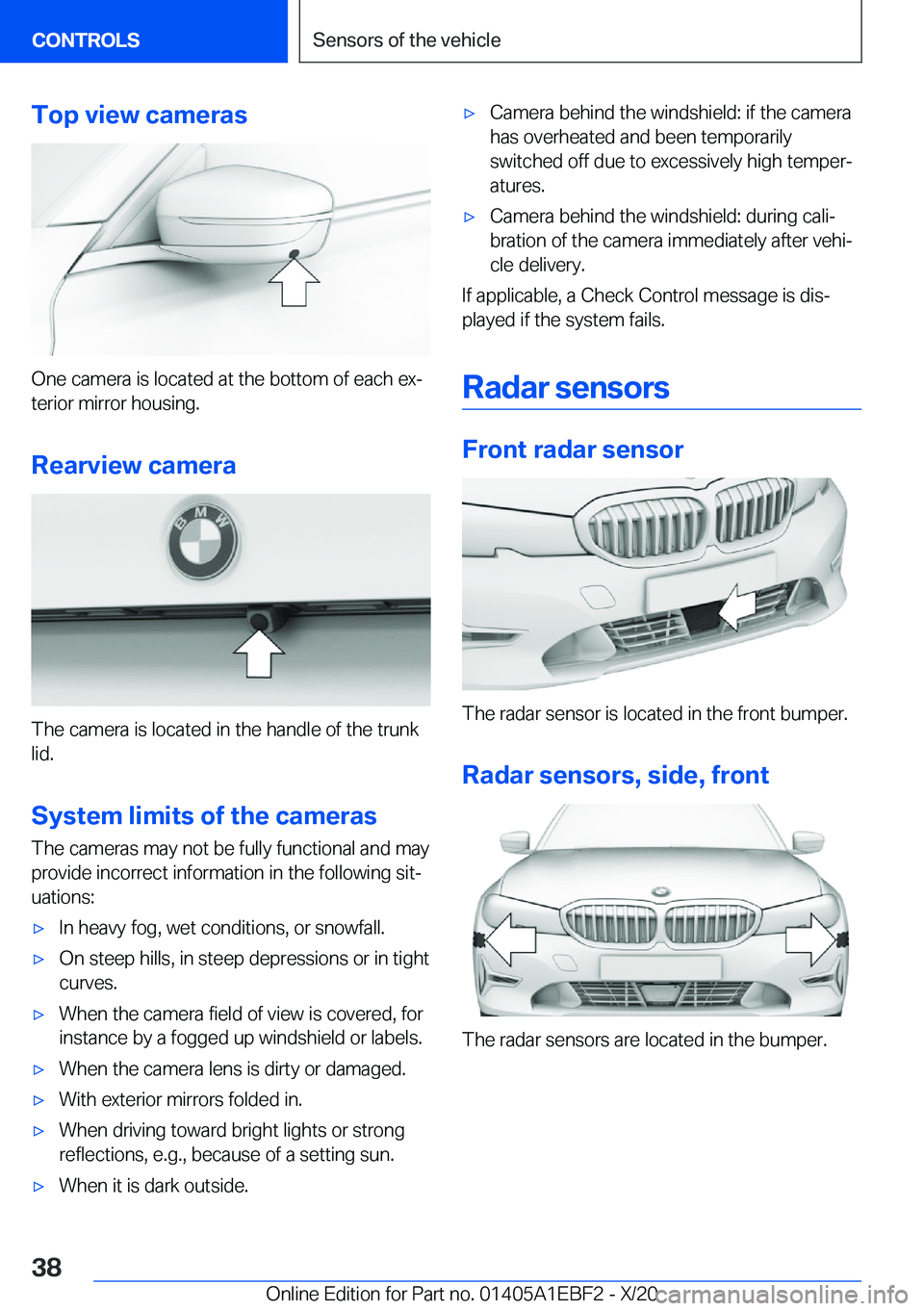 BMW 3 SERIES 2021  Owners Manual �T�o�p��v�i�e�w��c�a�m�e�r�a�s
�O�n�e��c�a�m�e�r�a��i�s��l�o�c�a�t�e�d��a�t��t�h�e��b�o�t�t�o�m��o�f��e�a�c�h��e�x#j�t�e�r�i�o�r��m�i�r�r�o�r��h�o�u�s�i�n�g�.
�R�e�a�r�v�i�e�w��c�a�m�e�r