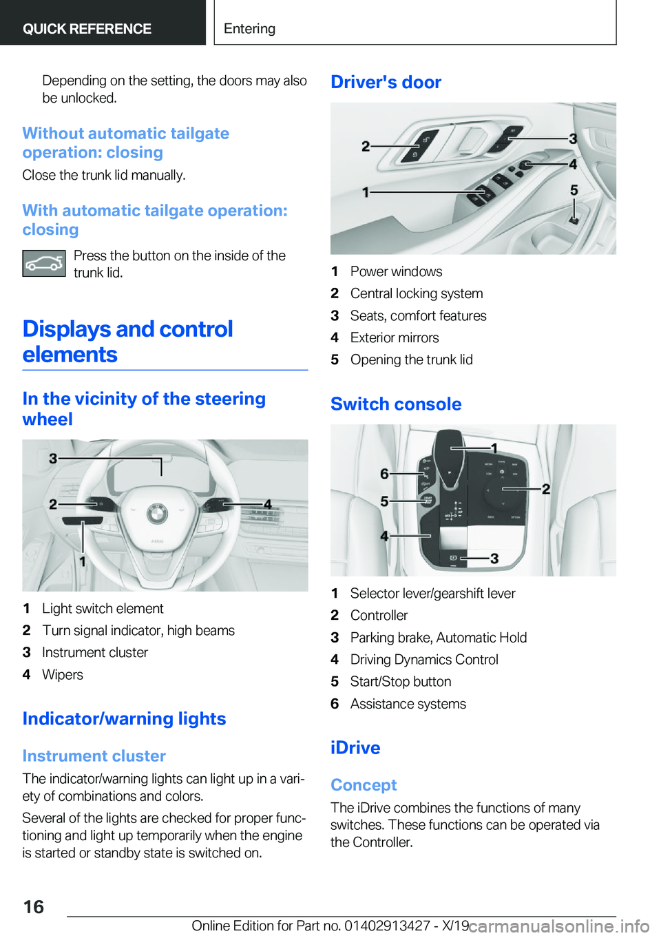 BMW 3 SERIES 2020  Owners Manual �D�e�p�e�n�d�i�n�g��o�n��t�h�e��s�e�t�t�i�n�g�,��t�h�e��d�o�o�r�s��m�a�y��a�l�s�o�b�e��u�n�l�o�c�k�e�d�.
�W�i�t�h�o�u�t��a�u�t�o�m�a�t�i�c��t�a�i�l�g�a�t�e
�o�p�e�r�a�t�i�o�n�:��c�l�o�s�i�n