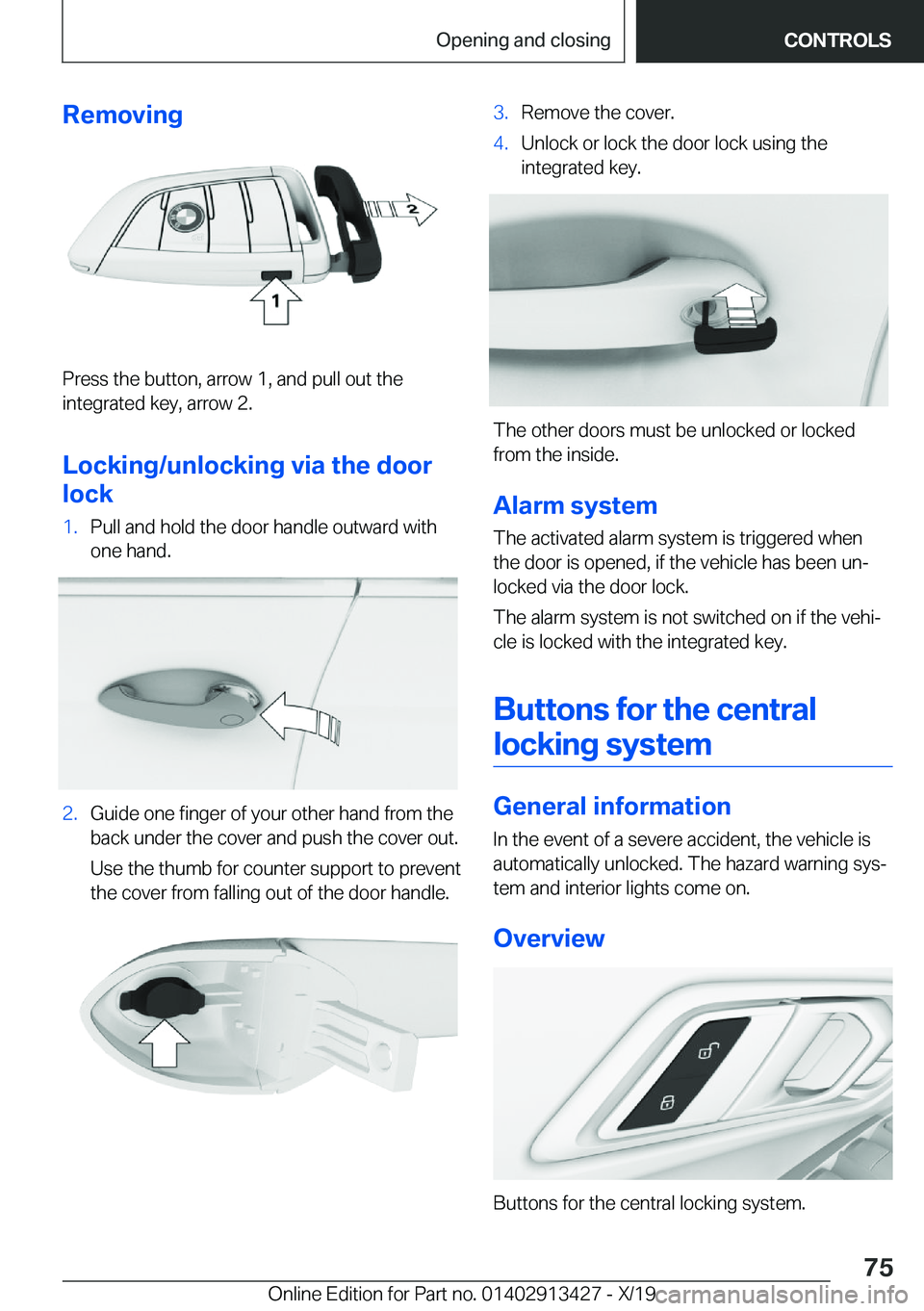 BMW 3 SERIES 2020  Owners Manual �R�e�m�o�v�i�n�g
�P�r�e�s�s��t�h�e��b�u�t�t�o�n�,��a�r�r�o�w��1�,��a�n�d��p�u�l�l��o�u�t��t�h�e
�i�n�t�e�g�r�a�t�e�d��k�e�y�,��a�r�r�o�w��2�.
�L�o�c�k�i�n�g�/�u�n�l�o�c�k�i�n�g��v�i�a��t�