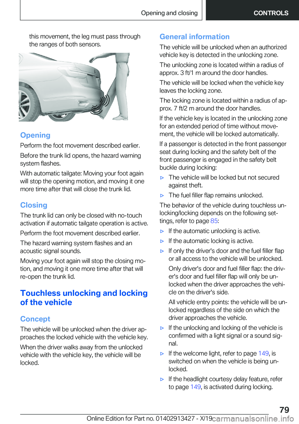 BMW 3 SERIES 2020  Owners Manual �t�h�i�s��m�o�v�e�m�e�n�t�,��t�h�e��l�e�g��m�u�s�t��p�a�s�s��t�h�r�o�u�g�h
�t�h�e��r�a�n�g�e�s��o�f��b�o�t�h��s�e�n�s�o�r�s�.
�O�p�e�n�i�n�g
�P�e�r�f�o�r�m��t�h�e��f�o�o�t��m�o�v�e�m�e�n�
