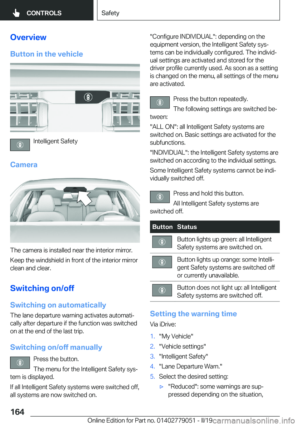 BMW 3 SERIES 2019  Owners Manual �O�v�e�r�v�i�e�w�B�u�t�t�o�n��i�n��t�h�e��v�e�h�i�c�l�e
�I�n�t�e�l�l�i�g�e�n�t��S�a�f�e�t�y
�C�a�m�e�r�a
�T�h�e��c�a�m�e�r�a��i�s��i�n�s�t�a�l�l�e�d��n�e�a�r��t�h�e��i�n�t�e�r�i�o�r��m�i�r�