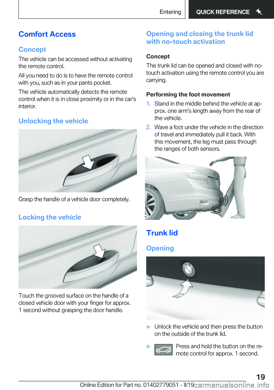 BMW 3 SERIES 2019  Owners Manual �C�o�m�f�o�r�t��A�c�c�e�s�s�C�o�n�c�e�p�t
�T�h�e��v�e�h�i�c�l�e��c�a�n��b�e��a�c�c�e�s�s�e�d��w�i�t�h�o�u�t��a�c�t�i�v�a�t�i�n�g
�t�h�e��r�e�m�o�t�e��c�o�n�t�r�o�l�.
�A�l�l��y�o�u��n�e�e�d�
