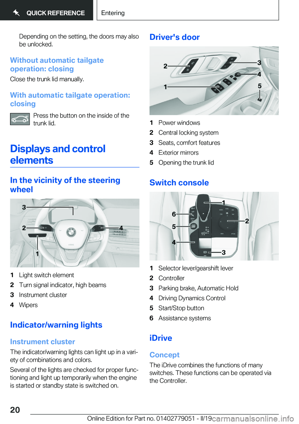 BMW 3 SERIES 2019  Owners Manual �D�e�p�e�n�d�i�n�g��o�n��t�h�e��s�e�t�t�i�n�g�,��t�h�e��d�o�o�r�s��m�a�y��a�l�s�o�b�e��u�n�l�o�c�k�e�d�.
�W�i�t�h�o�u�t��a�u�t�o�m�a�t�i�c��t�a�i�l�g�a�t�e
�o�p�e�r�a�t�i�o�n�:��c�l�o�s�i�n