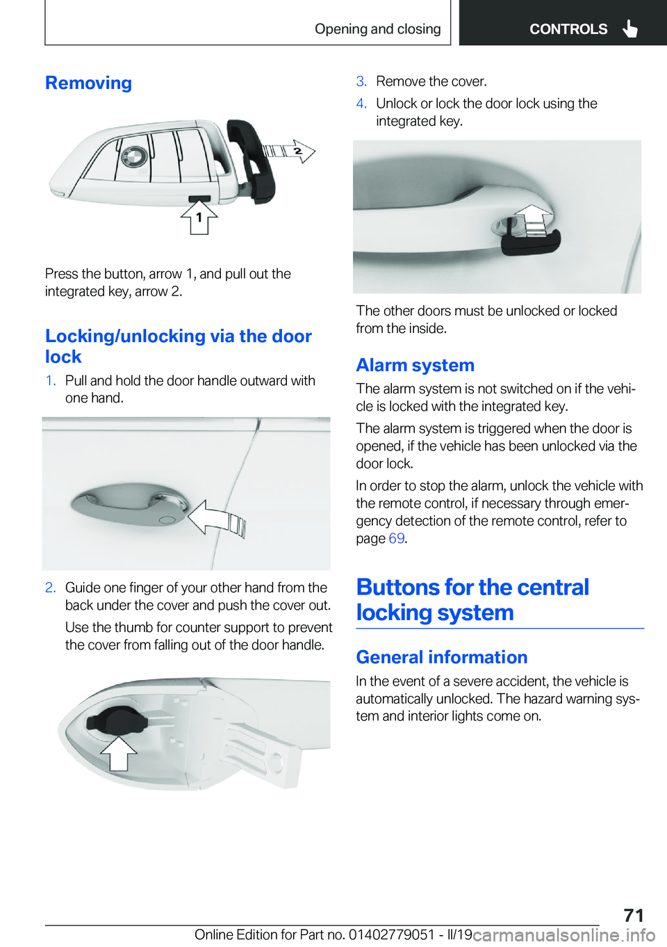 BMW 3 SERIES 2019  Owners Manual �R�e�m�o�v�i�n�g
�P�r�e�s�s��t�h�e��b�u�t�t�o�n�,��a�r�r�o�w��1�,��a�n�d��p�u�l�l��o�u�t��t�h�e
�i�n�t�e�g�r�a�t�e�d��k�e�y�,��a�r�r�o�w��2�.
�L�o�c�k�i�n�g�/�u�n�l�o�c�k�i�n�g��v�i�a��t�