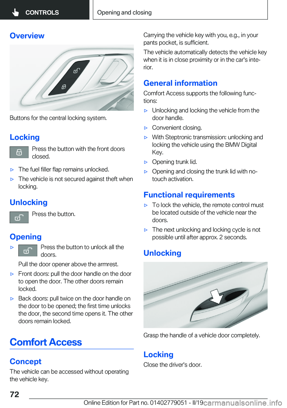 BMW 3 SERIES 2019  Owners Manual �O�v�e�r�v�i�e�w
�B�u�t�t�o�n�s��f�o�r��t�h�e��c�e�n�t�r�a�l��l�o�c�k�i�n�g��s�y�s�t�e�m�.
�L�o�c�k�i�n�g �P�r�e�s�s��t�h�e��b�u�t�t�o�n��w�i�t�h��t�h�e��f�r�o�n�t��d�o�o�r�s�c�l�o�s�e�d�.
