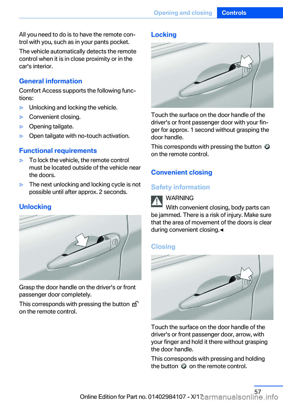BMW 3 SERIES 2018  Owners Manual �A�l�l� �y�o�u� �n�e�e�d� �t�o� �d�o� �i�s� �t�o� �h�a�v�e� �t�h�e� �r�e�m�o�t�e� �c�o�nj�t�r�o�l� �w�i�t�h� �y�o�u�,� �s�u�c�h� �a�s� �i�n� �y�o�u�r� �p�a�n�t�s� �p�o�c�k�e�t�.
�T�h�e� �v�e�h�i�c�l�