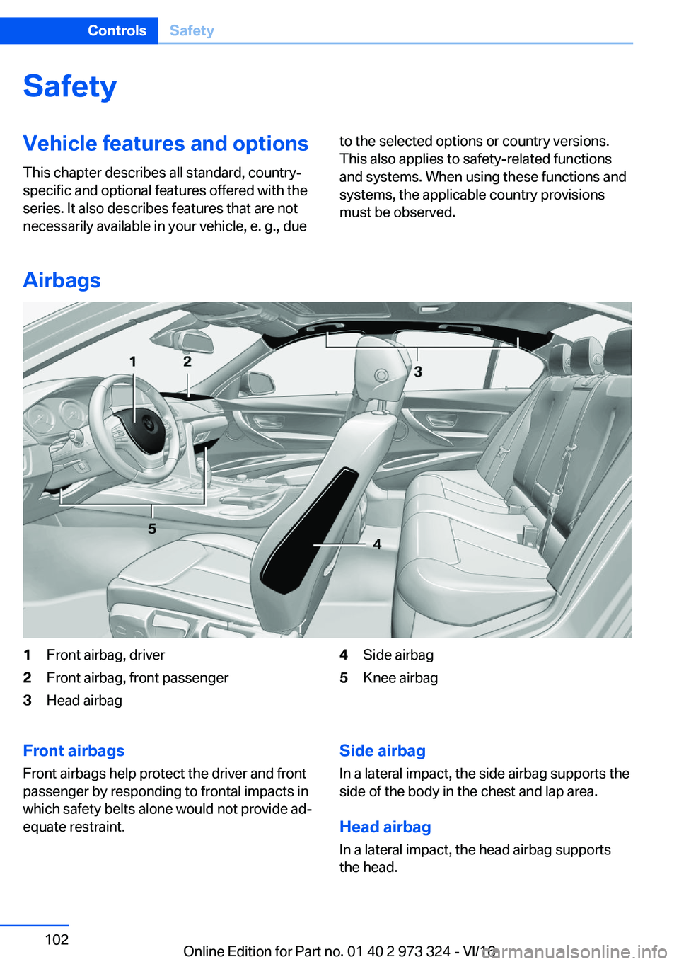 BMW 3 SERIES 2017  Owners Manual �S�a�f�e�t�y�V�e�h�i�c�l�e��f�e�a�t�u�r�e�s��a�n�d��o�p�t�i�o�n�s
�T�h�i�s� �c�h�a�p�t�e�r� �d�e�s�c�r�i�b�e�s� �a�l�l� �s�t�a�n�d�a�r�d�,� �c�o�u�n�t�r�y�- �s�p�e�c�i�f�i�c� �a�n�d� �o�p�t�i�o�n�a