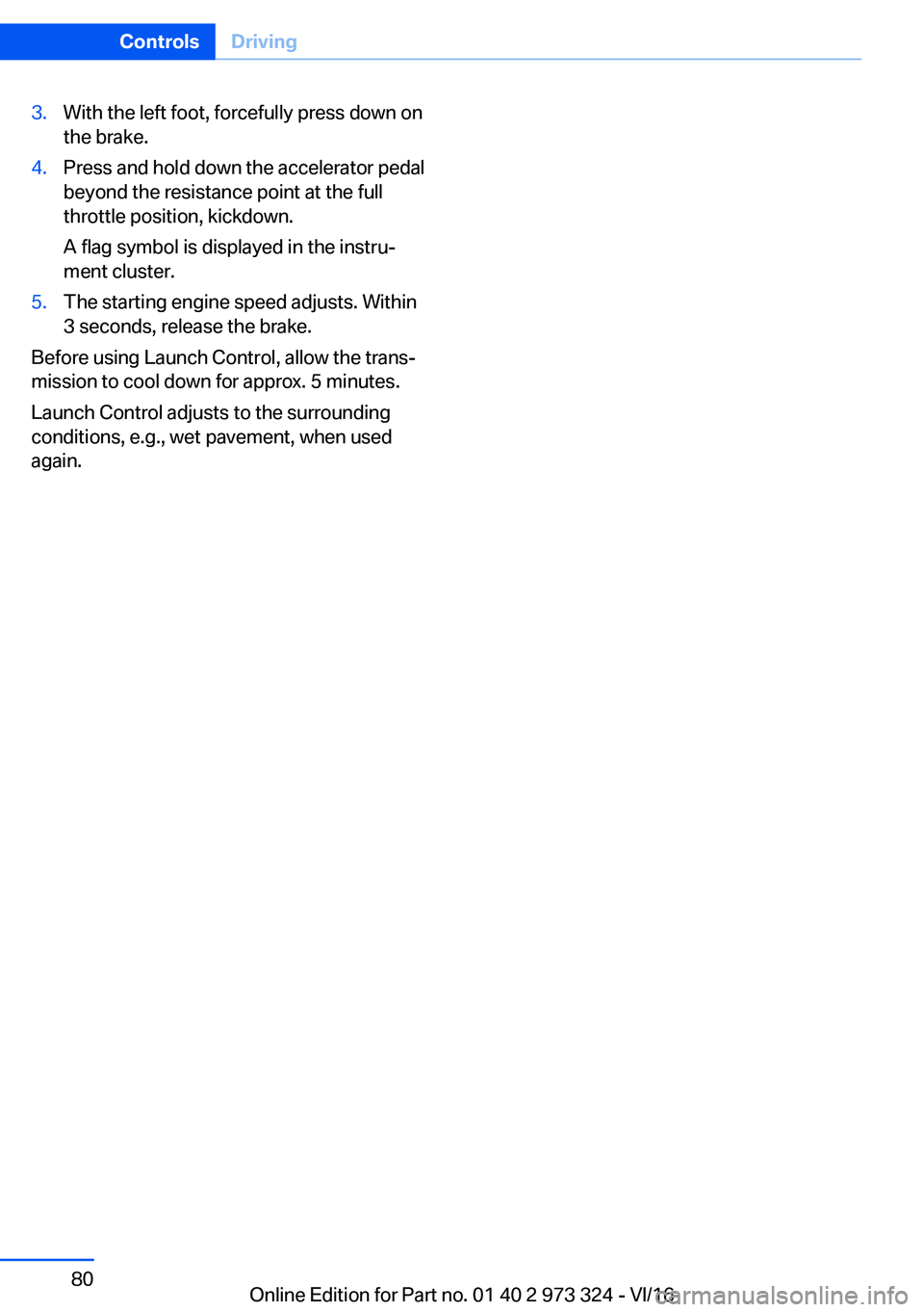 BMW 3 SERIES 2017  Owners Manual �3�.�W�i�t�h� �t�h�e� �l�e�f�t� �f�o�o�t�,� �f�o�r�c�e�f�u�l�l�y� �p�r�e�s�s� �d�o�w�n� �o�n
�t�h�e� �b�r�a�k�e�.�4�.�P�r�e�s�s� �a�n�d� �h�o�l�d� �d�o�w�n� �t�h�e� �a�c�c�e�l�e�r�a�t�o�r� �p�e�d�a�l
