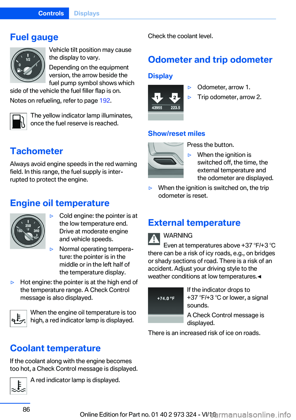 BMW 3 SERIES 2017  Owners Manual �F�u�e�l��g�a�u�g�e�V�e�h�i�c�l�e� �t�i�l�t� �p�o�s�i�t�i�o�n� �m�a�y� �c�a�u�s�e�t�h�e� �d�i�s�p�l�a�y� �t�o� �v�a�r�y�.
�D�e�p�e�n�d�i�n�g� �o�n� �t�h�e� �e�q�u�i�p�m�e�n�t
�v�e�r�s�i�o�n�,� �t�h�e