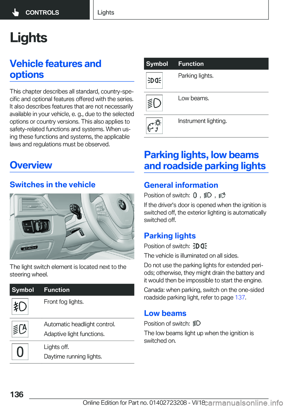 BMW 3 SERIES GRAN TURISMO 2019  Owners Manual �L�i�g�h�t�s�V�e�h�i�c�l�e��f�e�a�t�u�r�e�s��a�n�d�o�p�t�i�o�n�s
�T�h�i�s��c�h�a�p�t�e�r��d�e�s�c�r�i�b�e�s��a�l�l��s�t�a�n�d�a�r�d�,��c�o�u�n�t�r�y�-�s�p�ej�c�i�f�i�c��a�n�d��o�p�t�i�o�n�a�