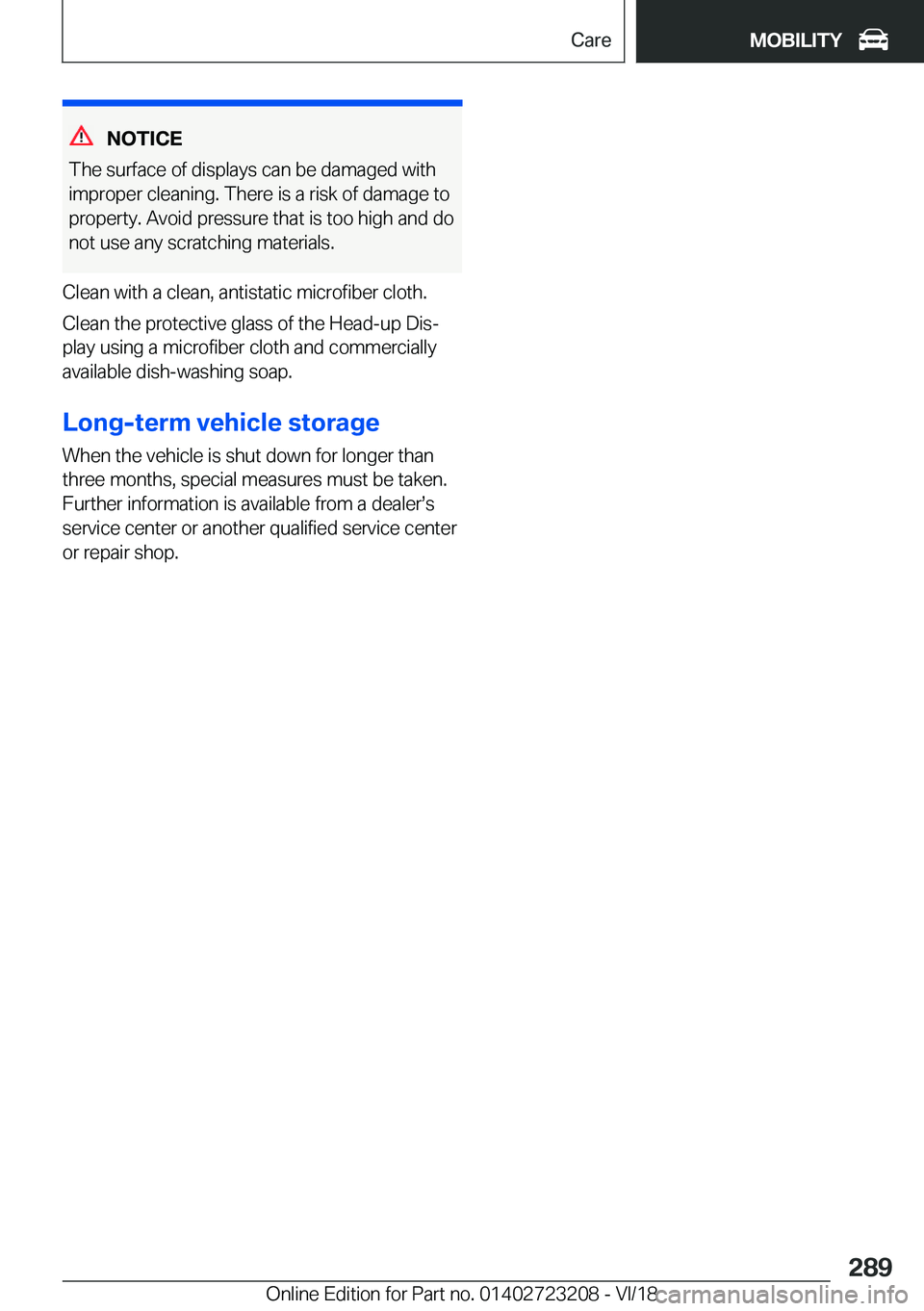 BMW 3 SERIES GRAN TURISMO 2019  Owners Manual �N�O�T�I�C�E
�T�h�e��s�u�r�f�a�c�e��o�f��d�i�s�p�l�a�y�s��c�a�n��b�e��d�a�m�a�g�e�d��w�i�t�h
�i�m�p�r�o�p�e�r��c�l�e�a�n�i�n�g�.��T�h�e�r�e��i�s��a��r�i�s�k��o�f��d�a�m�a�g�e��t�o
�p�r�