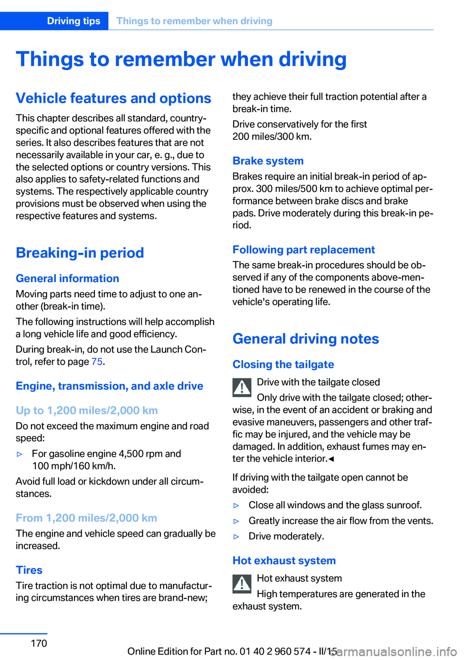 BMW 3 SERIES GRAN TURISMO 2015  Owners Manual Things to remember when drivingVehicle features and options
This chapter describes all standard, country-
specific and optional features offered with the
series. It also describes features that are no