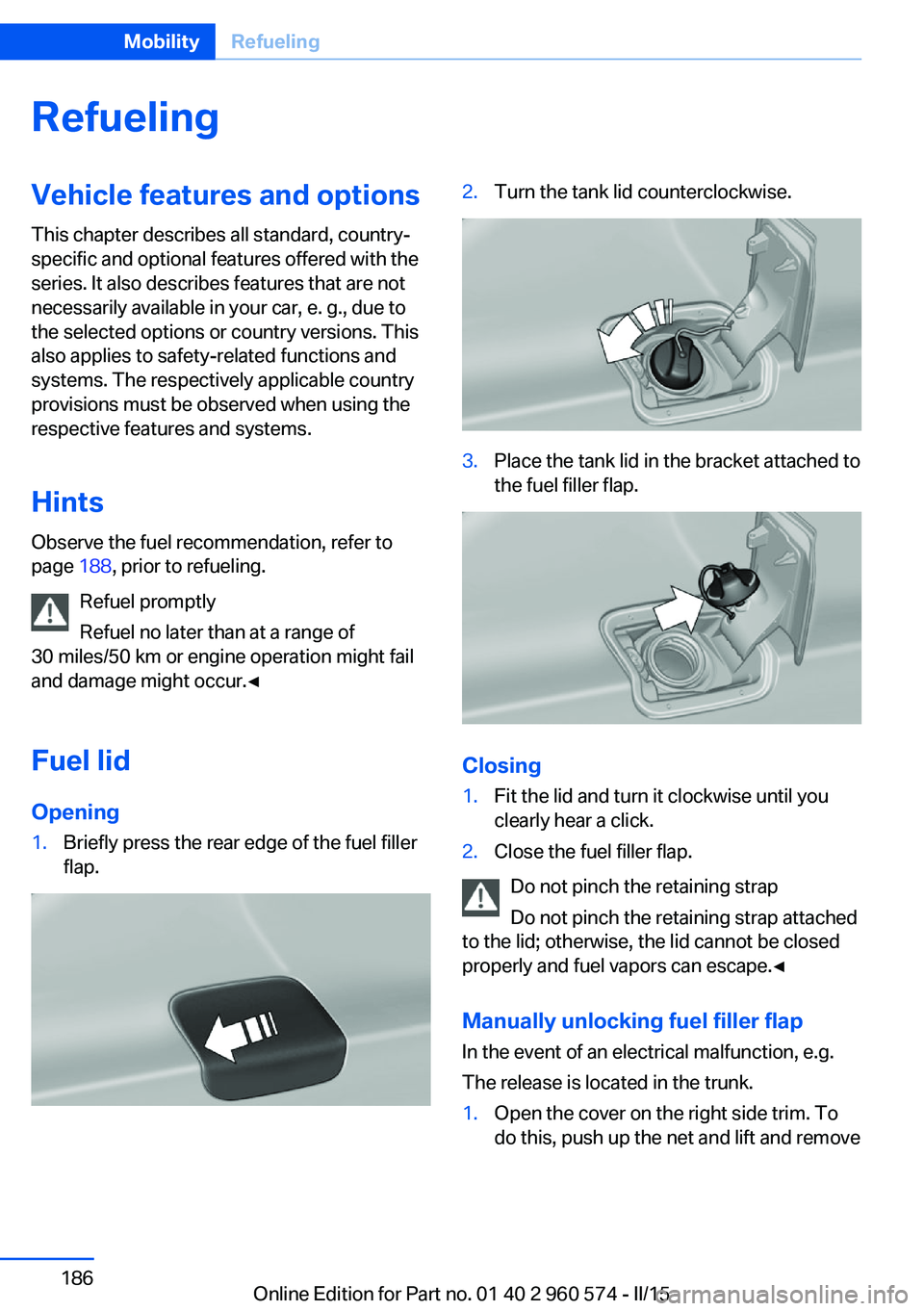BMW 3 SERIES GRAN TURISMO 2015  Owners Manual RefuelingVehicle features and options
This chapter describes all standard, country-
specific and optional features offered with the
series. It also describes features that are not
necessarily availabl