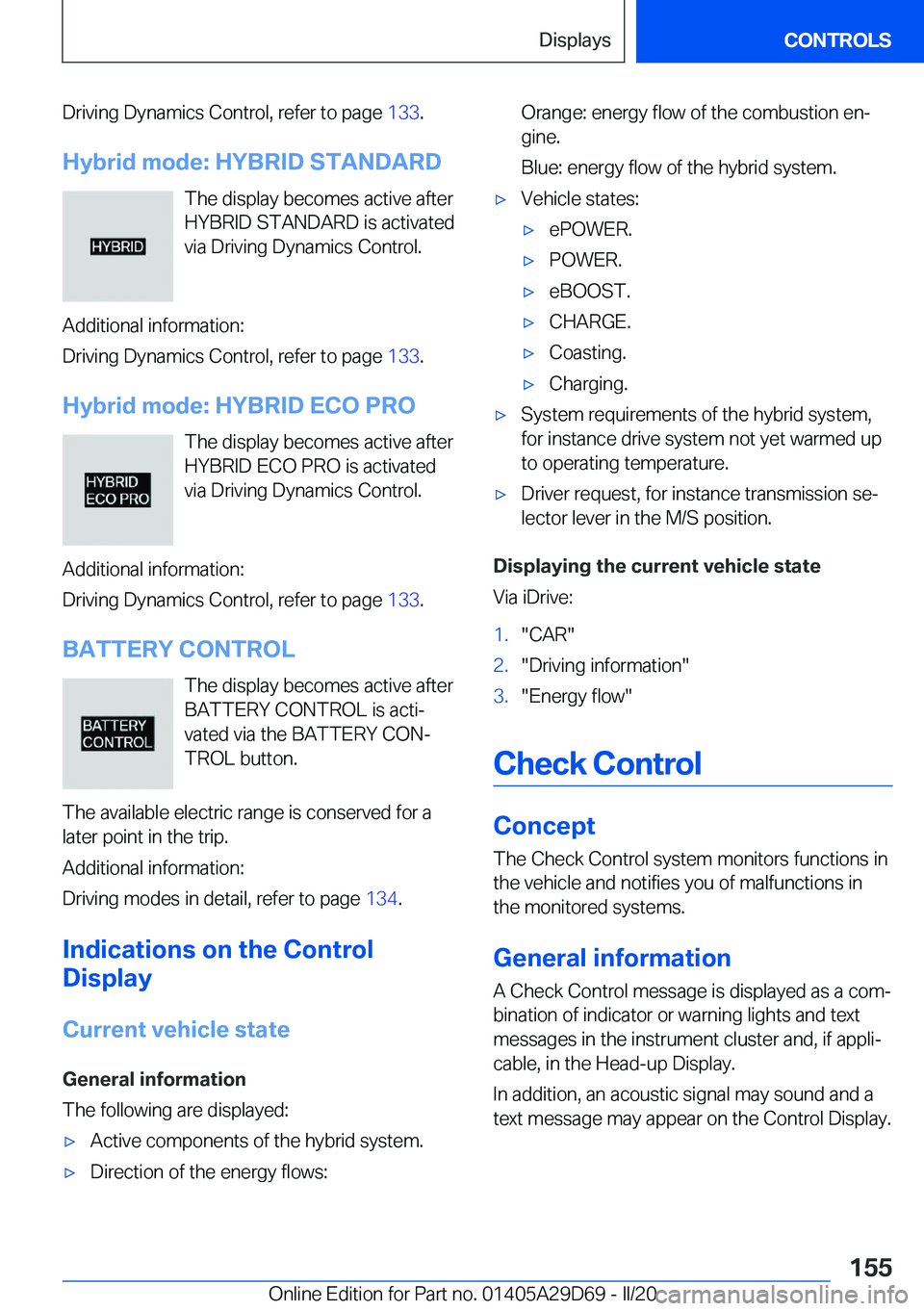 BMW 3 SERIES SEDAN PLUG-IN HYBRID 2021  Owners Manual �D�r�i�v�i�n�g��D�y�n�a�m�i�c�s��C�o�n�t�r�o�l�,��r�e�f�e�r��t�o��p�a�g�e��1�3�3�.
�H�y�b�r�i�d��m�o�d�e�:��H�Y�B�R�I�D��S�T�A�N�D�A�R�D
�T�h�e��d�i�s�p�l�a�y��b�e�c�o�m�e�s��a�c�t�i�v�e�