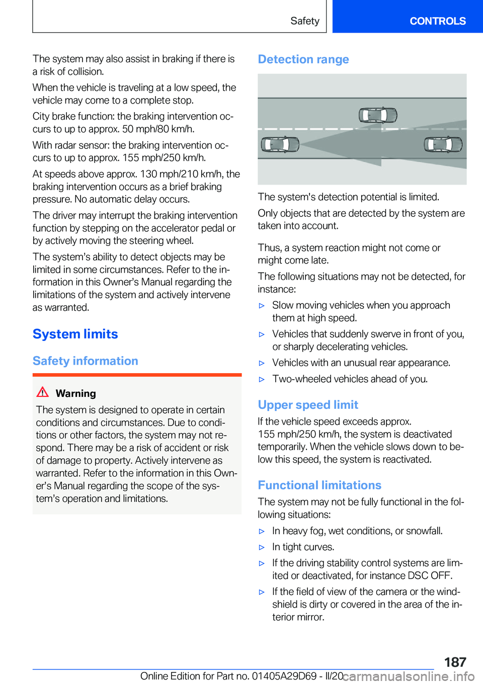 BMW 3 SERIES SEDAN PLUG-IN HYBRID 2021  Owners Manual �T�h�e��s�y�s�t�e�m��m�a�y��a�l�s�o��a�s�s�i�s�t��i�n��b�r�a�k�i�n�g��i�f��t�h�e�r�e��i�s
�a��r�i�s�k��o�f��c�o�l�l�i�s�i�o�n�.
�W�h�e�n��t�h�e��v�e�h�i�c�l�e��i�s��t�r�a�v�e�l�i�n�g�