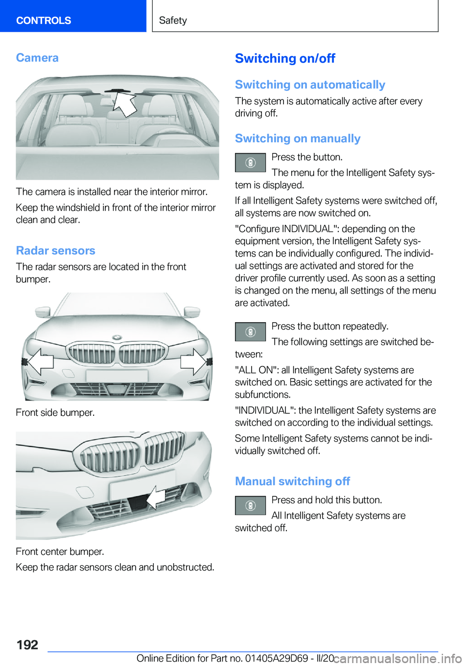 BMW 3 SERIES SEDAN PLUG-IN HYBRID 2021  Owners Manual �C�a�m�e�r�a
�T�h�e��c�a�m�e�r�a��i�s��i�n�s�t�a�l�l�e�d��n�e�a�r��t�h�e��i�n�t�e�r�i�o�r��m�i�r�r�o�r�.
�K�e�e�p��t�h�e��w�i�n�d�s�h�i�e�l�d��i�n��f�r�o�n�t��o�f��t�h�e��i�n�t�e�r�i�o�r