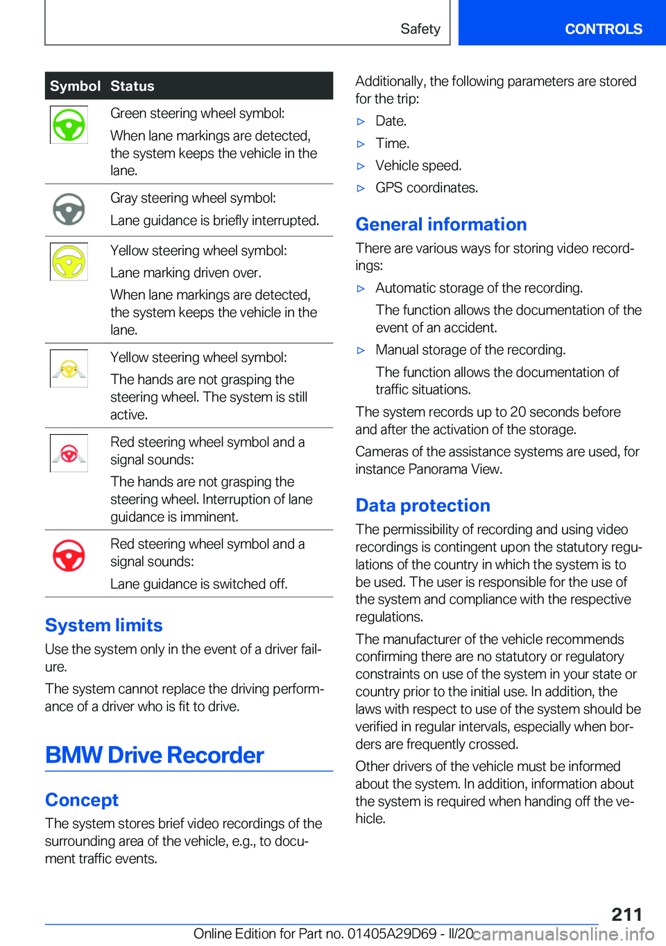 BMW 3 SERIES SEDAN PLUG-IN HYBRID 2021  Owners Manual �S�y�m�b�o�l�S�t�a�t�u�s�G�r�e�e�n��s�t�e�e�r�i�n�g��w�h�e�e�l��s�y�m�b�o�l�:
�W�h�e�n��l�a�n�e��m�a�r�k�i�n�g�s��a�r�e��d�e�t�e�c�t�e�d�,
�t�h�e��s�y�s�t�e�m��k�e�e�p�s��t�h�e��v�e�h�i�c�l