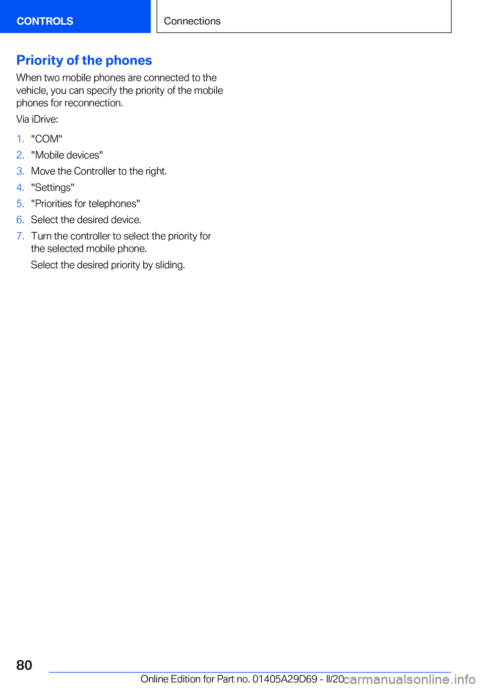 BMW 3 SERIES SEDAN PLUG-IN HYBRID 2021  Owners Manual �P�r�i�o�r�i�t�y��o�f��t�h�e��p�h�o�n�e�s
�W�h�e�n��t�w�o��m�o�b�i�l�e��p�h�o�n�e�s��a�r�e��c�o�n�n�e�c�t�e�d��t�o��t�h�e
�v�e�h�i�c�l�e�,��y�o�u��c�a�n��s�p�e�c�i�f�y��t�h�e��p�r�i�o�r