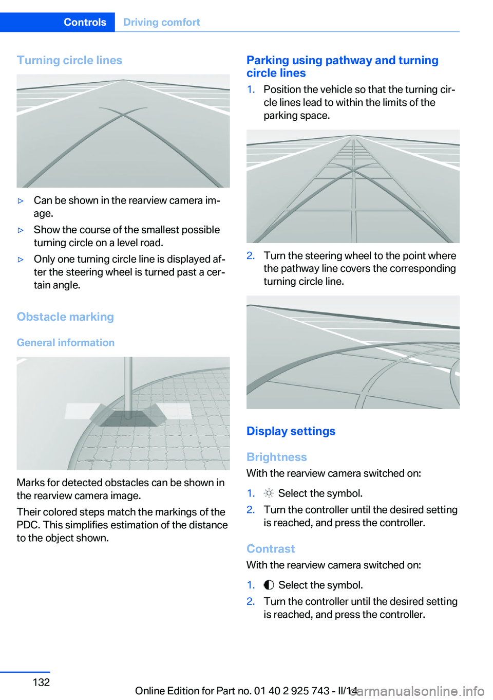 BMW 320I 2014 Owners Manual Turning circle lines▷Can be shown in the rearview camera im‐
age.▷Show the course of the smallest possible
turning circle on a level road.▷Only one turning circle line is displayed af‐
ter t BMW 320I 2014 Owners Manual Turning circle lines▷Can be shown in the rearview camera im‐
age.▷Show the course of the smallest possible
turning circle on a level road.▷Only one turning circle line is displayed af‐
ter t