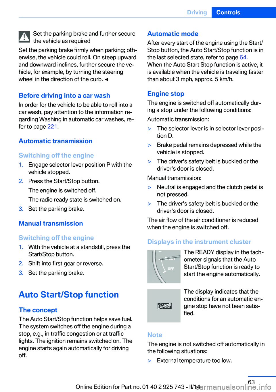BMW 320I 2014  Owners Manual Set the parking brake and further secure
the vehicle as required
Set the parking brake firmly when parking; oth‐
erwise, the vehicle could roll. On steep upward
and downward inclines, further secure