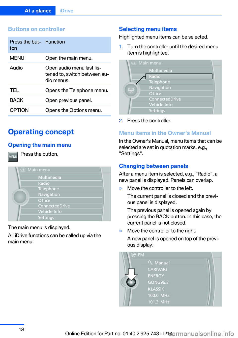 BMW 320I XDRIVE 2014 Owners Manual Buttons on controllerPress the but‐
tonFunctionMENUOpen the main menu.AudioOpen audio menu last lis‐
tened to, switch between au‐
dio menus.TELOpens the Telephone menu.BACKOpen previous panel.OP BMW 320I XDRIVE 2014 Owners Manual Buttons on controllerPress the but‐
tonFunctionMENUOpen the main menu.AudioOpen audio menu last lis‐
tened to, switch between au‐
dio menus.TELOpens the Telephone menu.BACKOpen previous panel.OP