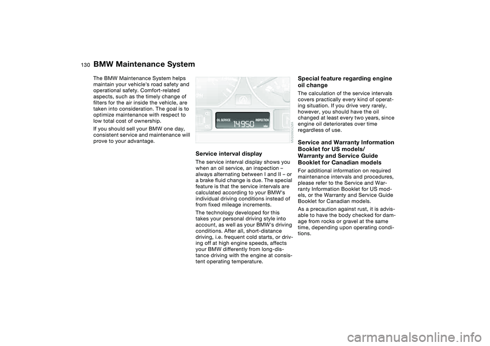 BMW 325CI 2006  Owners Manual 130Maintenance
BMW Maintenance SystemThe BMW Maintenance System helps 
maintain your vehicles road safety and 
operational safety. Comfort-related 
aspects, such as the timely change of 
filters for 