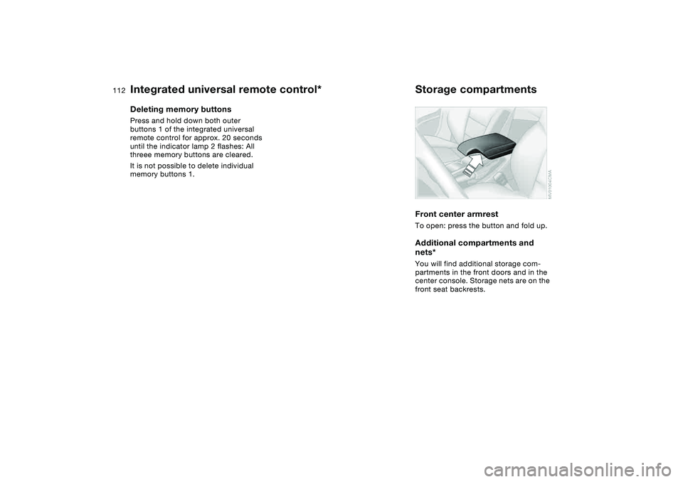 BMW 325CI 2005  Owners Manual 112
Deleting memory buttonsPress and hold down both outer 
buttons 1 of the integrated universal 
remote control for approx. 20 seconds 
until the indicator lamp 2 flashes: All 
threee memory buttons 
