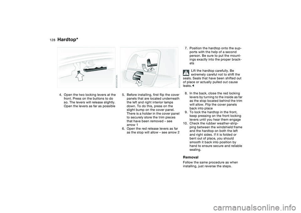 BMW 325CI 2004 Owners Manual 128
4. Open the two locking levers at the
front. Press on the buttons to do
so. The levers will release slightly.
Open the levers as far as possible
5. Before installing, first flip the cover
pane BMW 325CI 2004 Owners Manual 128
4. Open the two locking levers at the
front. Press on the buttons to do
so. The levers will release slightly.
Open the levers as far as possible
5. Before installing, first flip the cover
pane