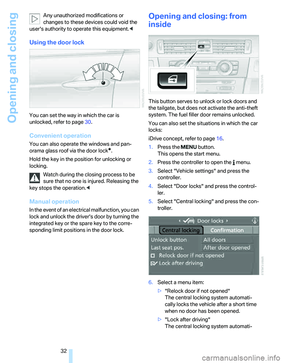 BMW 325XI SPORTS WAGON 2006  Owners Manual Opening and closing
32 Any unauthorized modifications or 
changes to these devices could void the 
users authority to operate this equipment.<
Using the door lock
You can set the way in which the car
