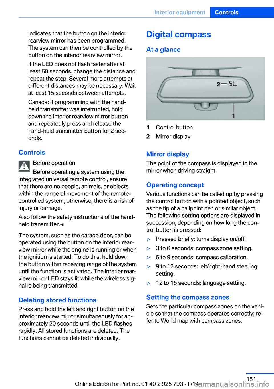 BMW 328D XDRIVE SPORTS WAGON 2014  Owners Manual indicates that the button on the interior
rearview mirror has been programmed.
The system can then be controlled by the
button on the interior rearview mirror.
If the LED does not flash faster after a