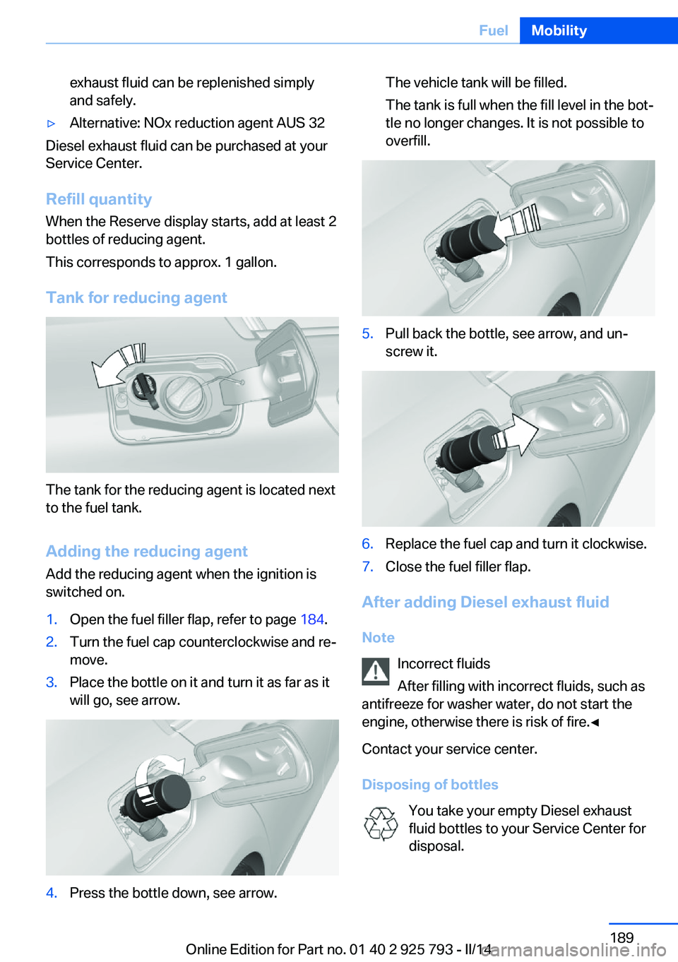 BMW 328D XDRIVE SPORTS WAGON 2014  Owners Manual exhaust fluid can be replenished simply
and safely.▷Alternative: NOx reduction agent AUS 32
Diesel exhaust fluid can be purchased at your
Service Center.
Refill quantity
When the Reserve display sta