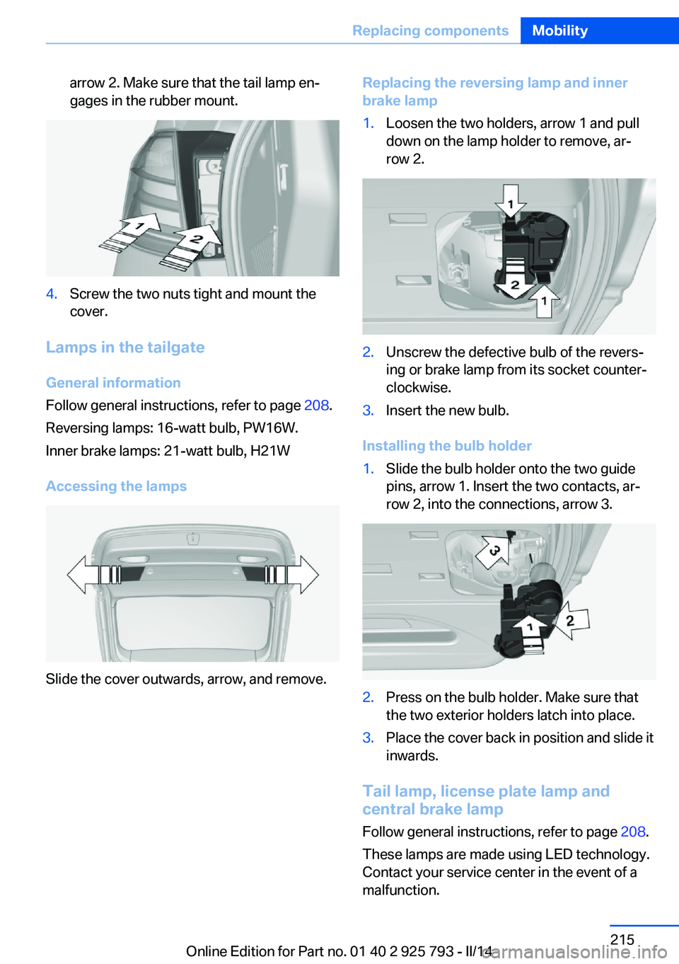 BMW 328D XDRIVE SPORTS WAGON 2014  Owners Manual arrow 2. Make sure that the tail lamp en‐
gages in the rubber mount.4.Screw the two nuts tight and mount the
cover.
Lamps in the tailgate
General information
Follow general instructions, refer to pa