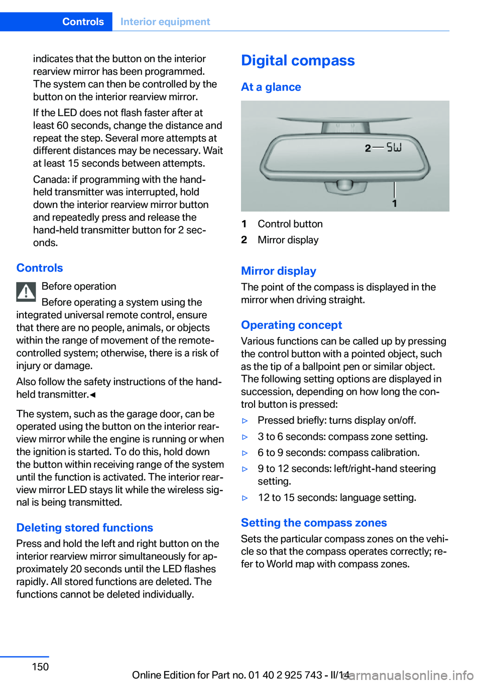 BMW 328I 2014 Owners Manual indicates that the button on the interior
rearview mirror has been programmed.
The system can then be controlled by the
button on the interior rearview mirror.
If the LED does not flash faster after a BMW 328I 2014 Owners Manual indicates that the button on the interior
rearview mirror has been programmed.
The system can then be controlled by the
button on the interior rearview mirror.
If the LED does not flash faster after a