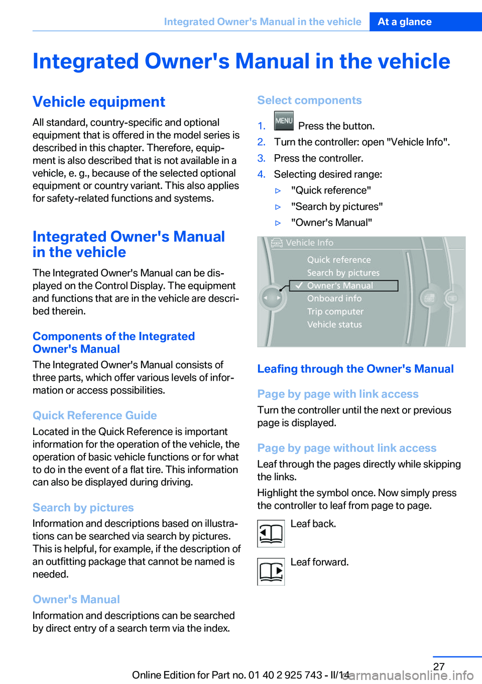 BMW 328I 2014  Owners Manual Integrated Owner's Manual in the vehicleVehicle equipmentAll standard, country-specific and optional
equipment that is offered in the model series is
described in this chapter. Therefore, equip‐