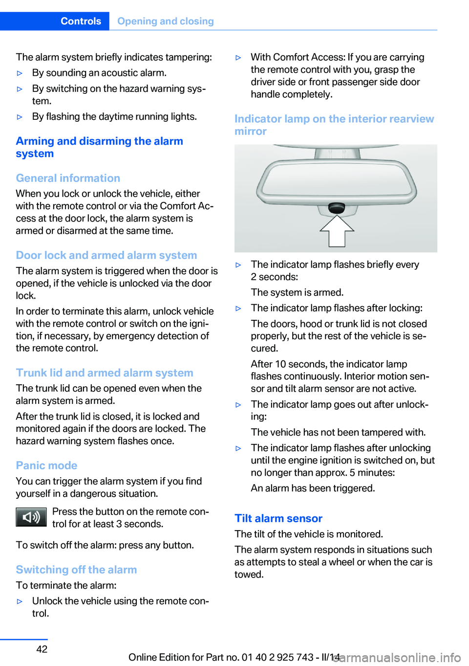BMW 328I 2014  Owners Manual The alarm system briefly indicates tampering:▷By sounding an acoustic alarm.▷By switching on the hazard warning sys‐
tem.▷By flashing the daytime running lights.
Arming and disarming the alarm