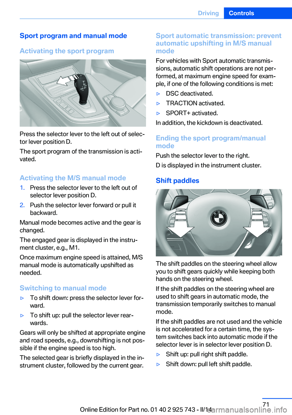 BMW 328I 2014  Owners Manual Sport program and manual mode
Activating the sport program
Press the selector lever to the left out of selec‐
tor lever position D.
The sport program of the transmission is acti‐
vated.
Activating