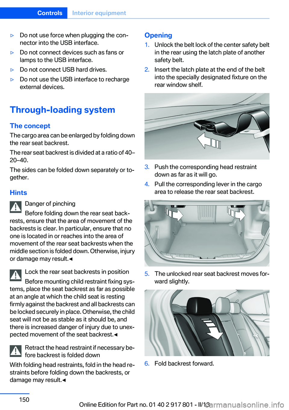 BMW 328I 2013 Owners Manual ▷Do not use force when plugging the con‐
nector into the USB interface.▷Do not connect devices such as fans or
lamps to the USB interface.▷Do not connect USB hard drives.▷Do not use the USB BMW 328I 2013 Owners Manual ▷Do not use force when plugging the con‐
nector into the USB interface.▷Do not connect devices such as fans or
lamps to the USB interface.▷Do not connect USB hard drives.▷Do not use the USB