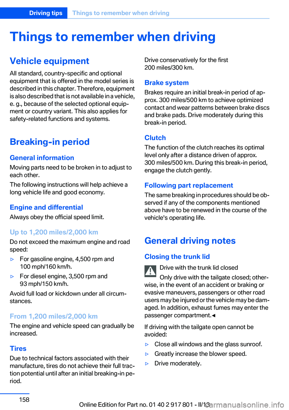 BMW 328I 2013 Owners Manual Things to remember when drivingVehicle equipment
All standard, country-specific and optional
equipment that is offered in the model series is
described in this chapter. Therefore, equipment
is also de BMW 328I 2013 Owners Manual Things to remember when drivingVehicle equipment
All standard, country-specific and optional
equipment that is offered in the model series is
described in this chapter. Therefore, equipment
is also de
