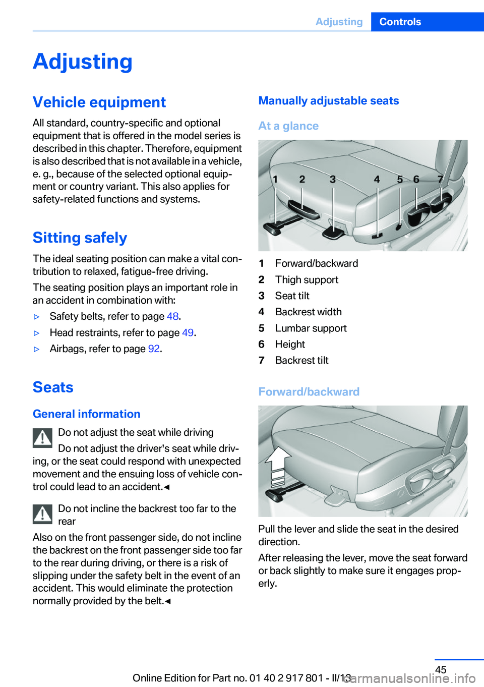 BMW 328I 2013 Owners Manual AdjustingVehicle equipment
All standard, country-specific and optional
equipment that is offered in the model series is
described in this chapter. Therefore, equipment
is also described that is not av BMW 328I 2013 Owners Manual AdjustingVehicle equipment
All standard, country-specific and optional
equipment that is offered in the model series is
described in this chapter. Therefore, equipment
is also described that is not av