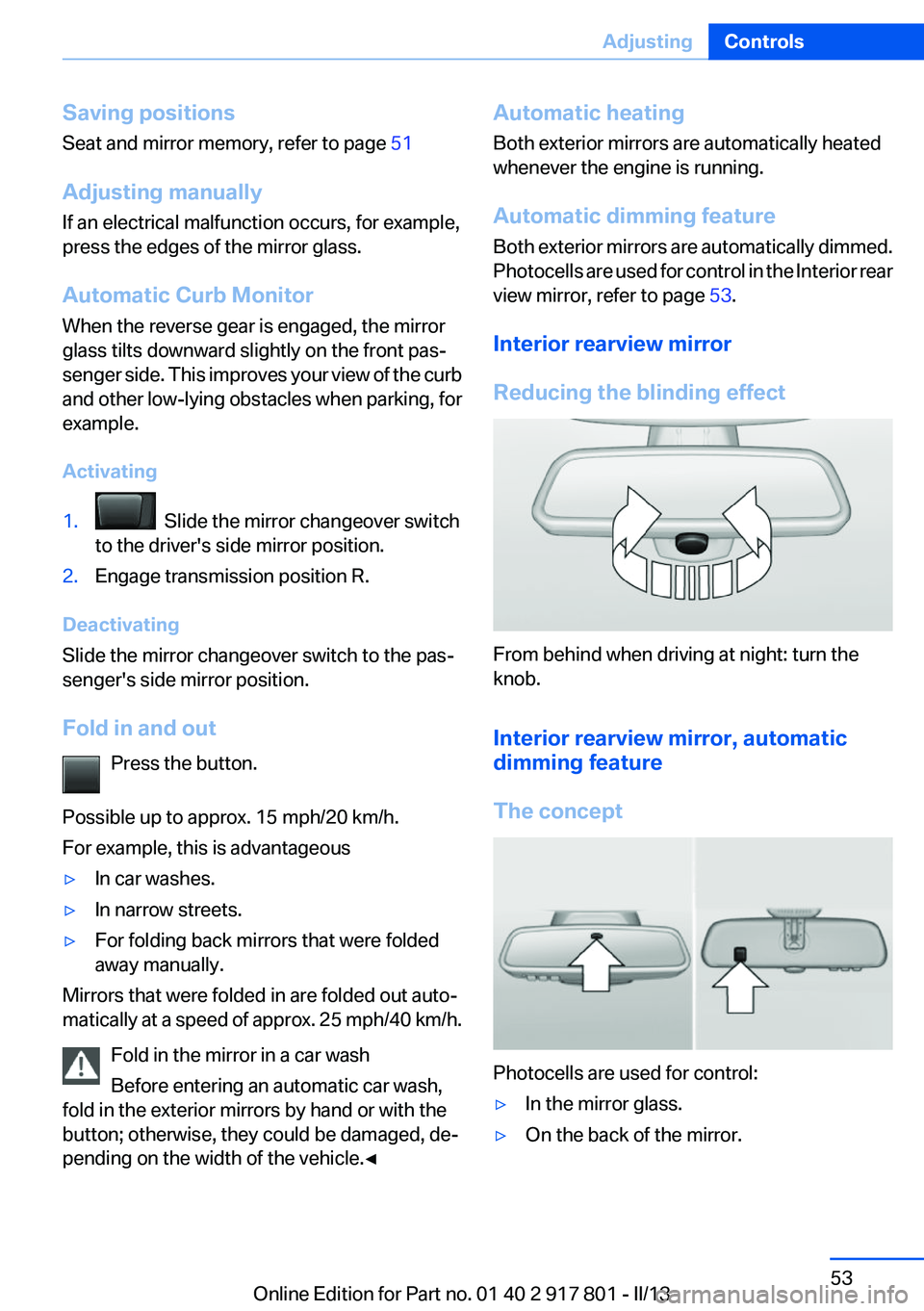 BMW 328I 2013 Owners Manual Saving positions
Seat and mirror memory, refer to page 51
Adjusting manually
If an electrical malfunction occurs, for example,
press the edges of the mirror glass.
Automatic Curb Monitor
When the rev BMW 328I 2013 Owners Manual Saving positions
Seat and mirror memory, refer to page 51
Adjusting manually
If an electrical malfunction occurs, for example,
press the edges of the mirror glass.
Automatic Curb Monitor
When the rev