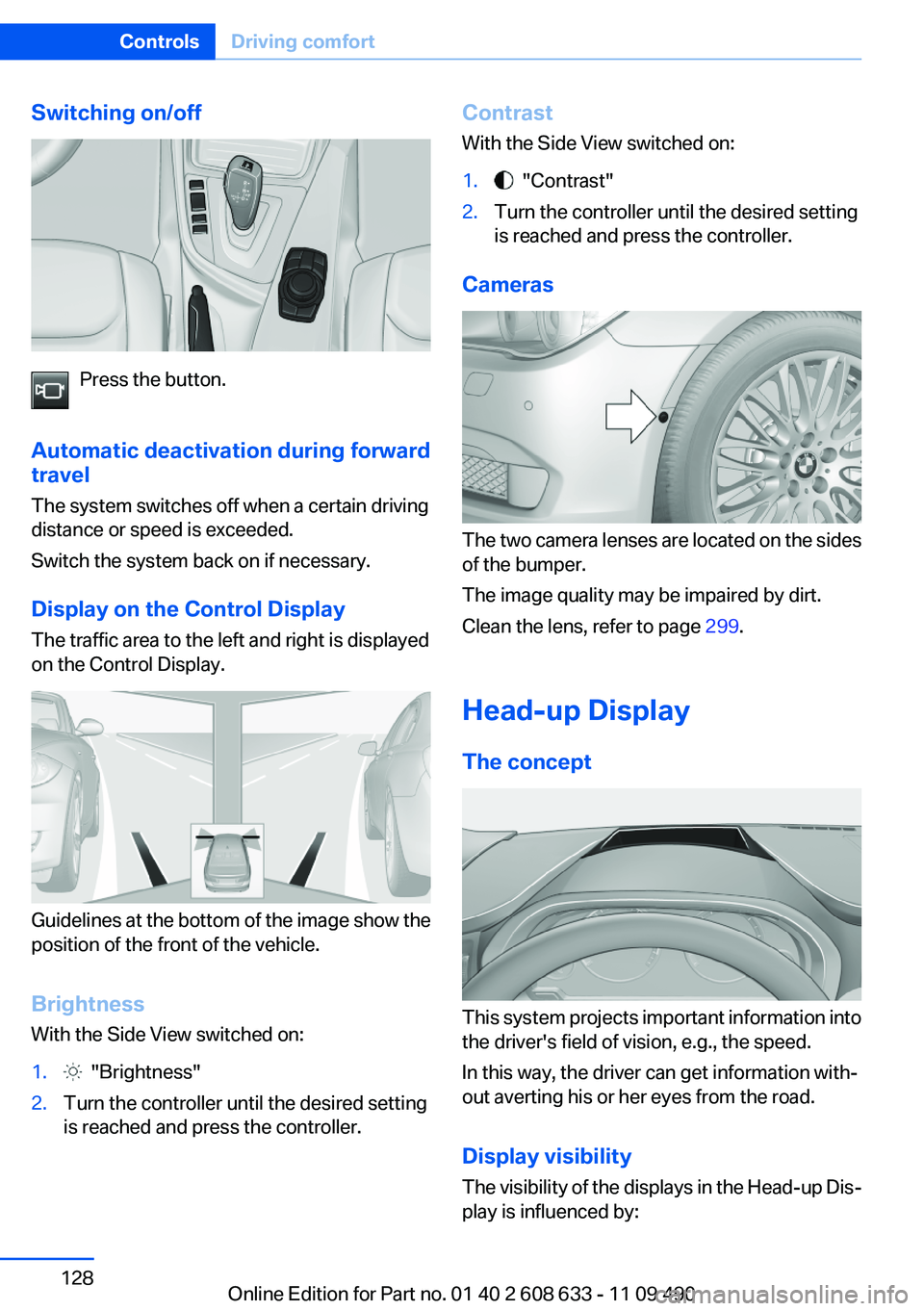 BMW 328I SEDAN 2012  Owners Manual Switching on/off
Press the button.
Automatic deactivation during forward
travel
The system switches off when a certain driving
distance or speed is exceeded.
Switch the system back on if necessary.
Di