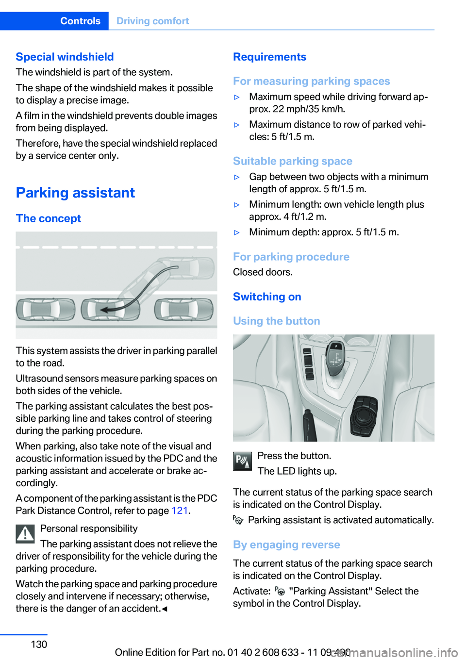 BMW 328I SEDAN 2012  Owners Manual Special windshield
The windshield is part of the system.
The shape of the windshield makes it possible
to display a precise image.
A film in the windshield prevents double images
from being displayed.