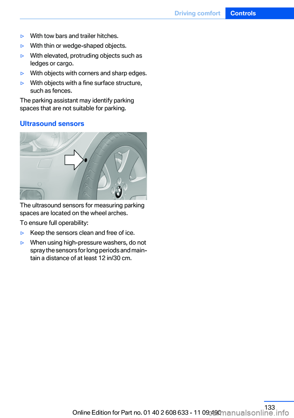 BMW 328I SEDAN 2012  Owners Manual ▷With tow bars and trailer hitches.▷With thin or wedge-shaped objects.▷With elevated, protruding objects such as
ledges or cargo.▷With objects with corners and sharp edges.▷With objects with
