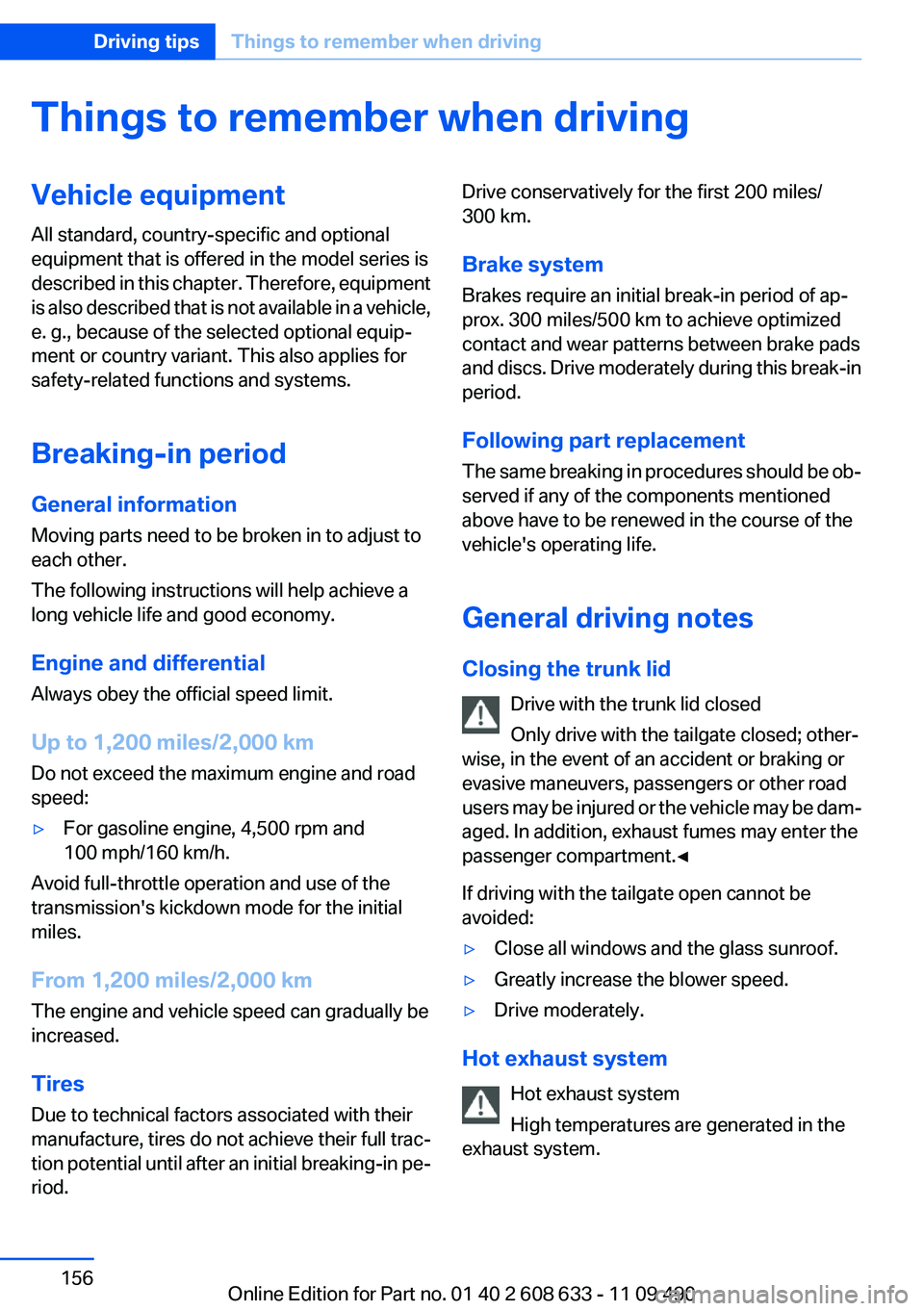 BMW 328I SEDAN 2012  Owners Manual Things to remember when drivingVehicle equipment
All standard, country-specific and optional
equipment that is offered in the model series is
described in this chapter. Therefore, equipment
is also de
